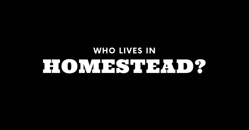 Who Lives in Homestead? (It's Not Who You Think!)